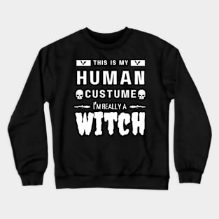 This is my human custume I'm really a witch Crewneck Sweatshirt